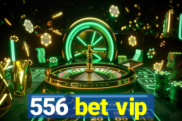 556 bet vip