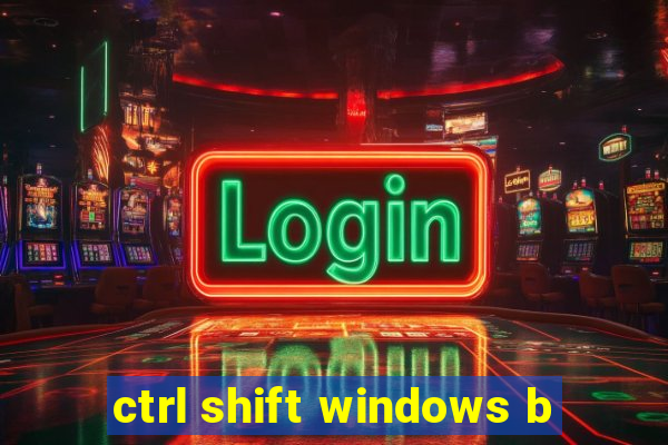 ctrl shift windows b