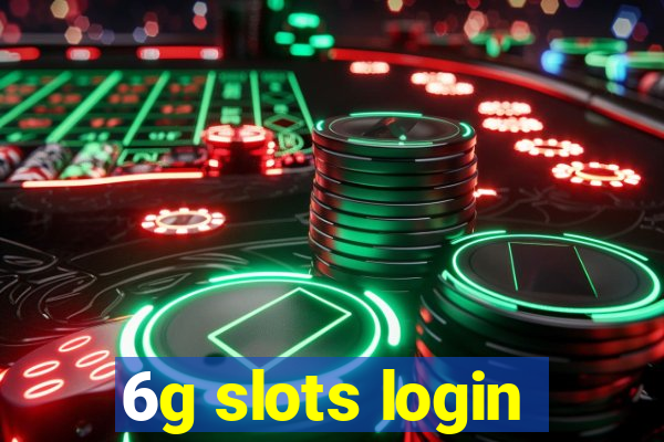 6g slots login