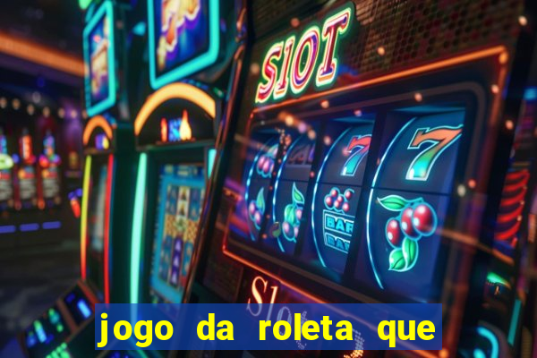 jogo da roleta que da dinheiro