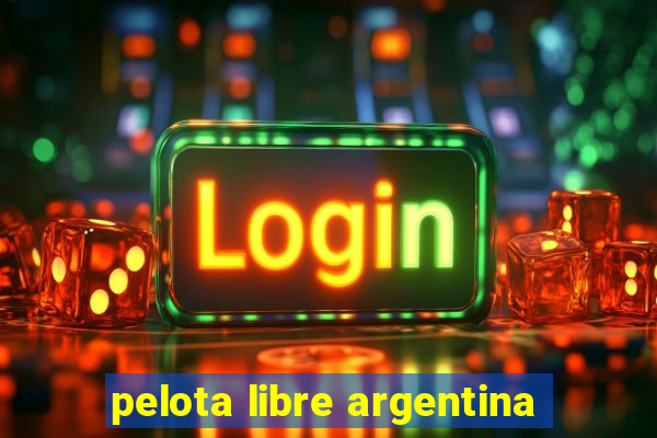 pelota libre argentina