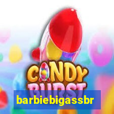 barbiebigassbr