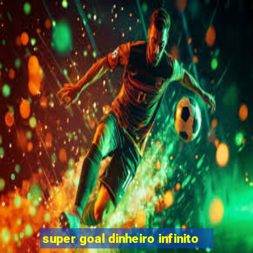 super goal dinheiro infinito