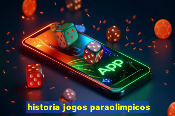 historia jogos paraolimpicos