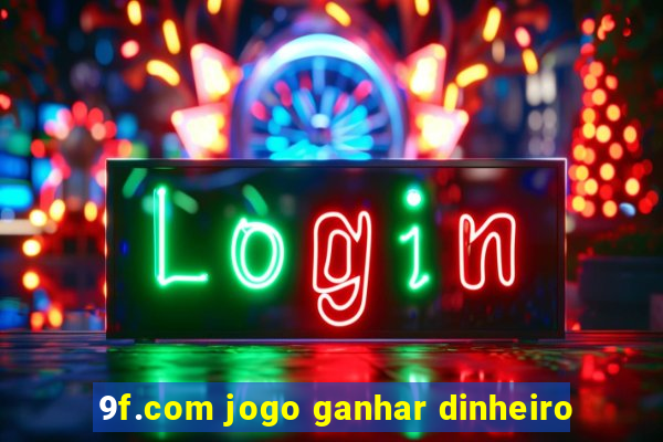 9f.com jogo ganhar dinheiro