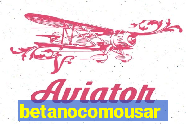 betanocomousar