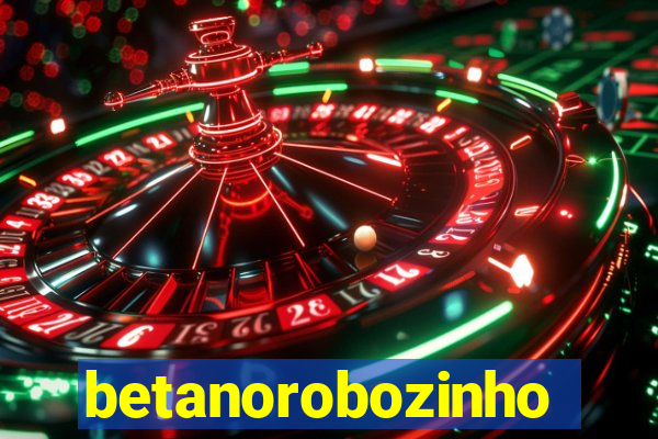 betanorobozinho