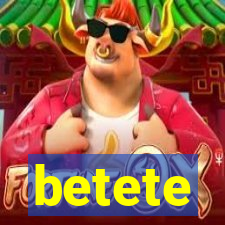 betete