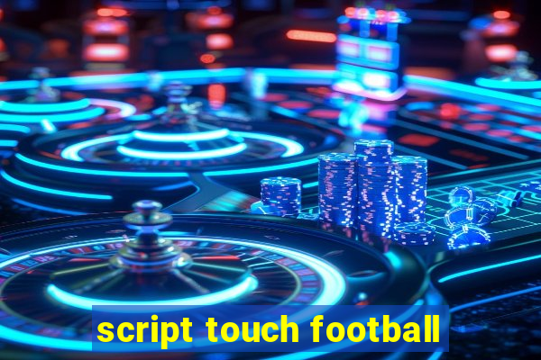 script touch football