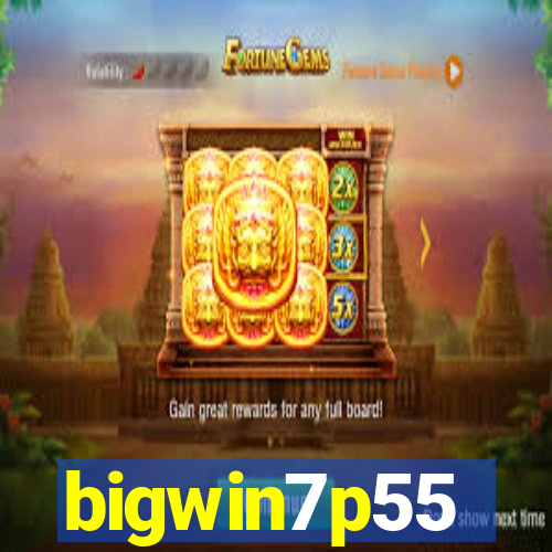 bigwin7p55