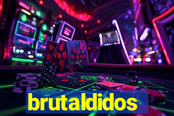 brutaldidos