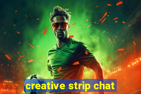 creative strip chat