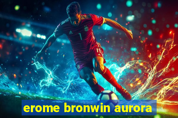 erome bronwin aurora