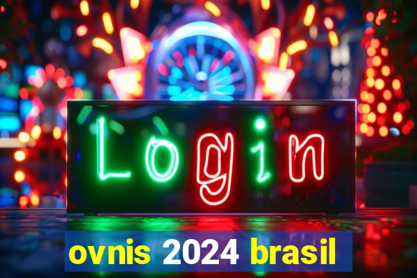 ovnis 2024 brasil