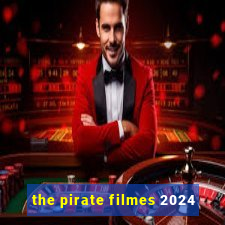 the pirate filmes 2024