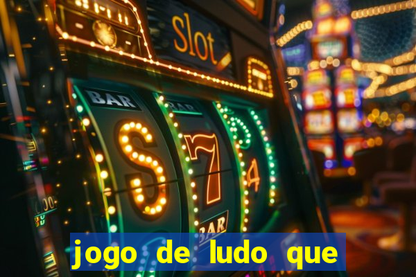 jogo de ludo que ganha dinheiro