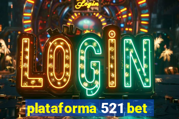 plataforma 521 bet