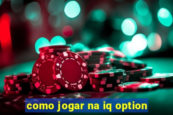 como jogar na iq option