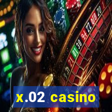 x.02 casino