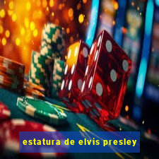 estatura de elvis presley