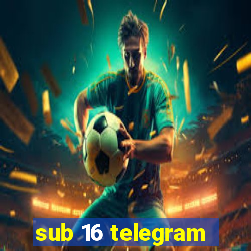 sub 16 telegram