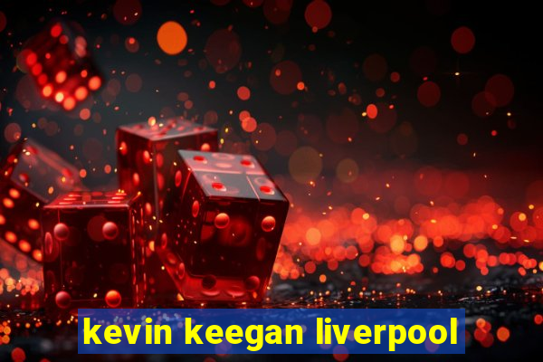 kevin keegan liverpool