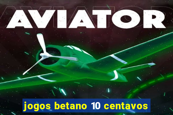 jogos betano 10 centavos