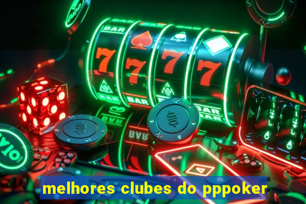 melhores clubes do pppoker