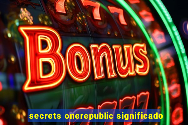 secrets onerepublic significado