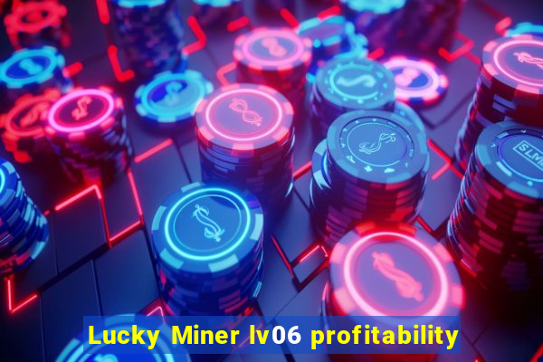 Lucky Miner lv06 profitability