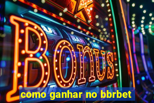 como ganhar no bbrbet