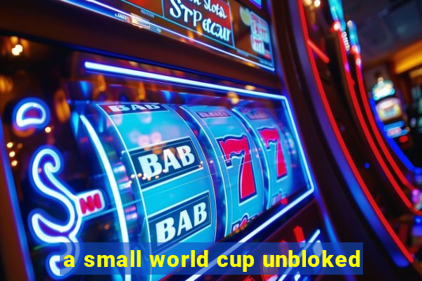 a small world cup unbloked