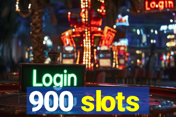 900 slots