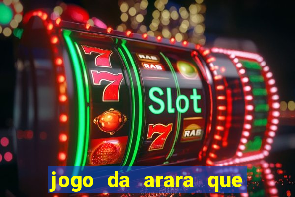 jogo da arara que ganha dinheiro