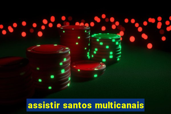 assistir santos multicanais