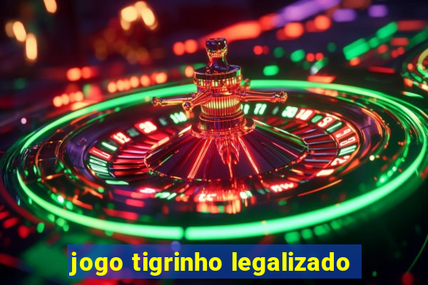 jogo tigrinho legalizado