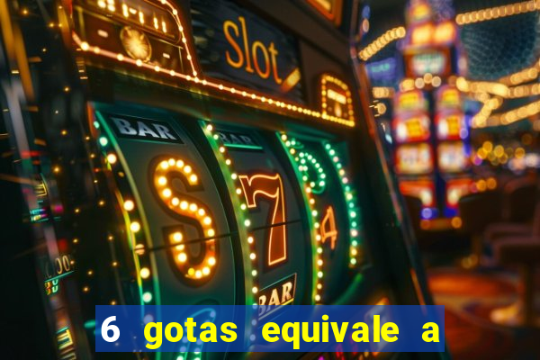 6 gotas equivale a quantos ml