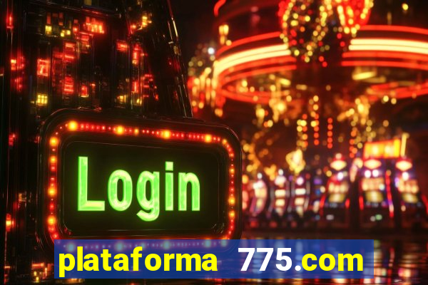 plataforma 775.com é confiavel