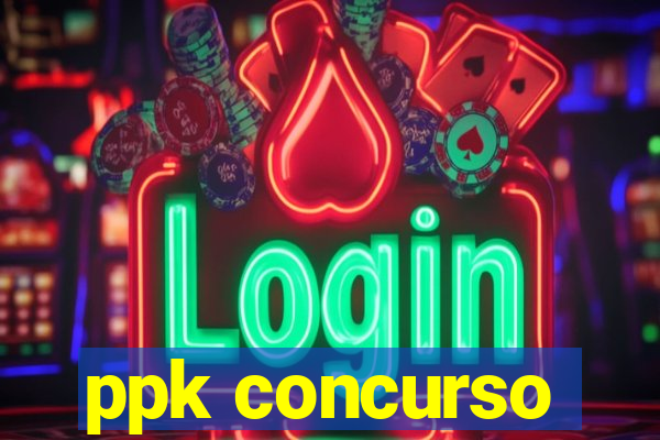 ppk concurso