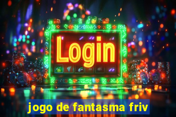 jogo de fantasma friv