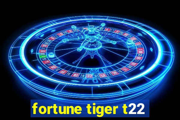 fortune tiger t22