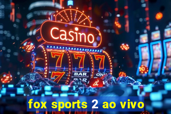 fox sports 2 ao vivo