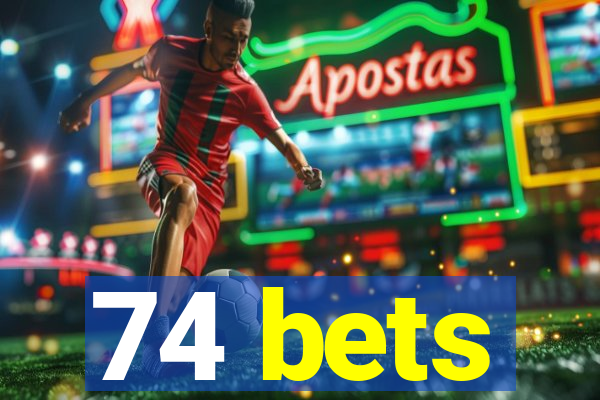 74 bets