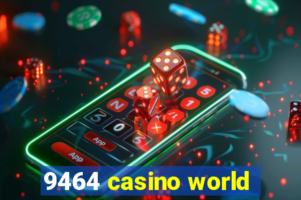 9464 casino world