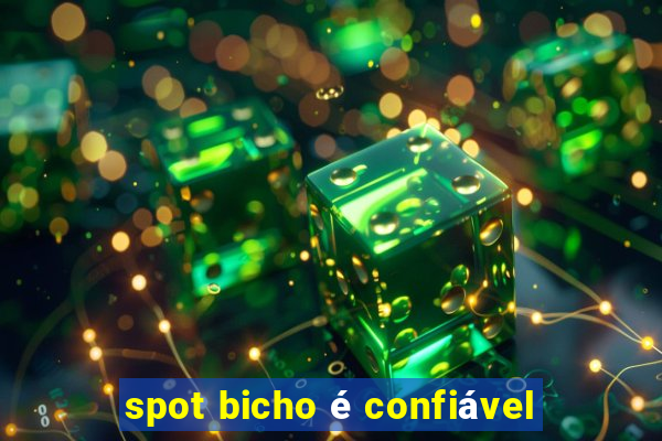 spot bicho é confiável