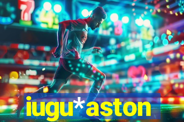 iugu*aston