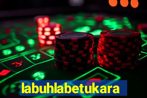 labuhlabetukara