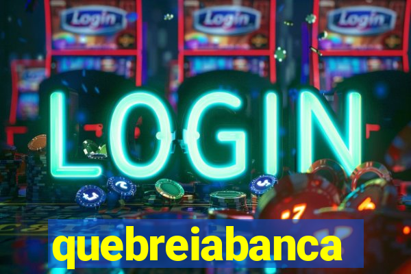 quebreiabanca