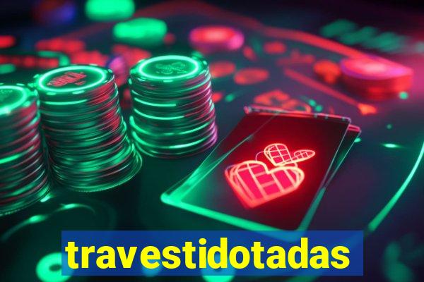 travestidotadas